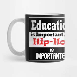 Education is Important - but HIP-HOP is Importanter Mug